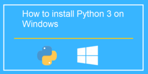 How to install Python 3 on Windows 10 machine