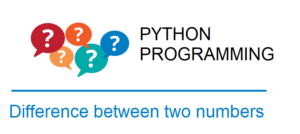 Python program to find difference between two given numbers