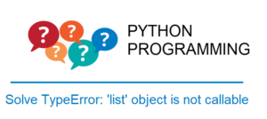 TypeError: ‘list’ object is not callable